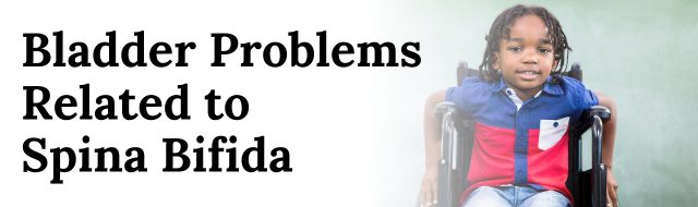 Bladder Problems Related to Spina Bifida